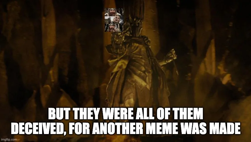 A scene from The Lord of the Rings captioned ‘But they were all of them deceived, for another meme was made’.
